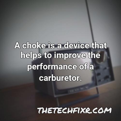 a choke is a device that helps to improve the performance of a carburetor