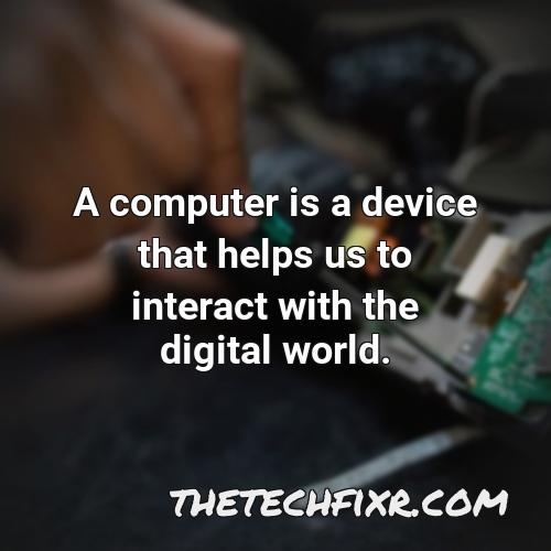 a computer is a device that helps us to interact with the digital world