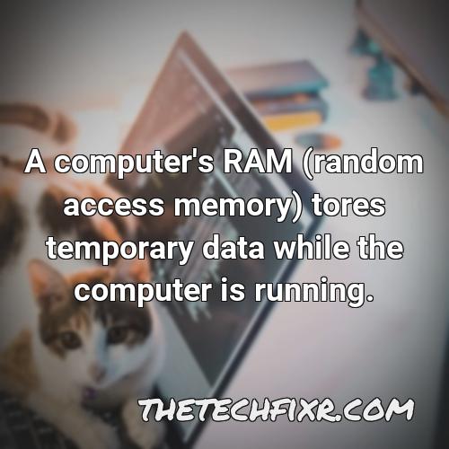 a computer s ram random access memory tores temporary data while the computer is running