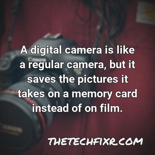 a digital camera is like a regular camera but it saves the pictures it takes on a memory card instead of on film 1