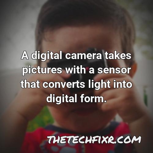 a digital camera takes pictures with a sensor that converts light into digital form 1