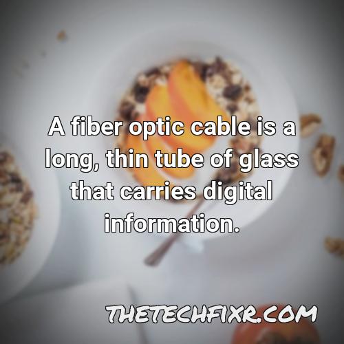 a fiber optic cable is a long thin tube of glass that carries digital information