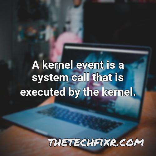 a kernel event is a system call that is executed by the kernel