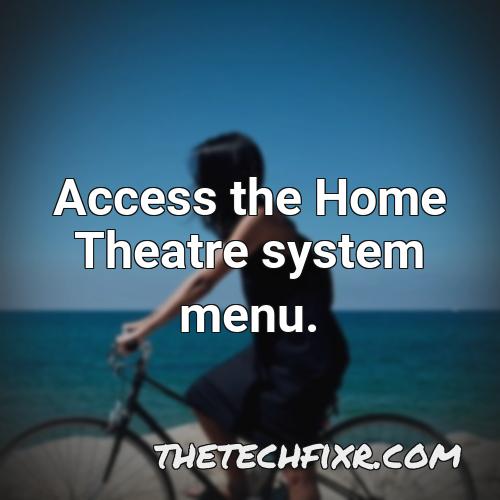 access the home theatre system menu 1