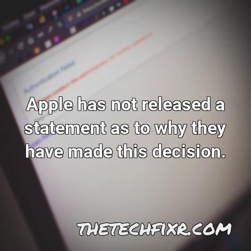 apple has not released a statement as to why they have made this decision