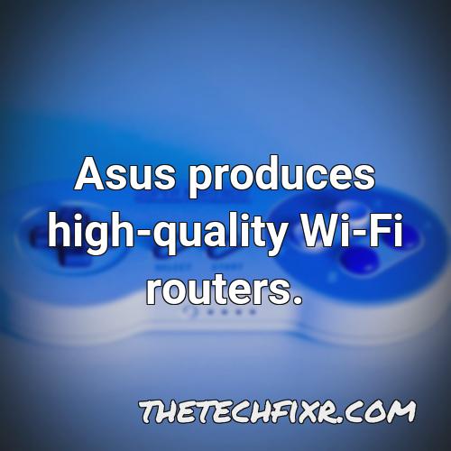asus produces high quality wi fi routers