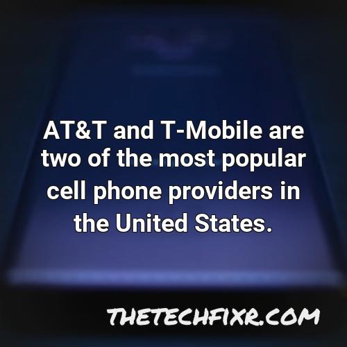 at t and t mobile are two of the most popular cell phone providers in the united states