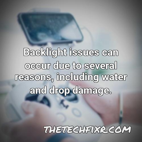 backlight issues can occur due to several reasons including water and drop damage
