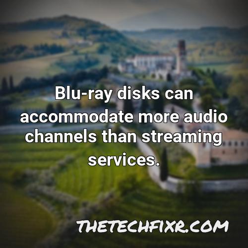 blu ray disks can accommodate more audio channels than streaming services 1