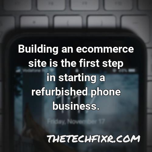 building an ecommerce site is the first step in starting a refurbished phone business