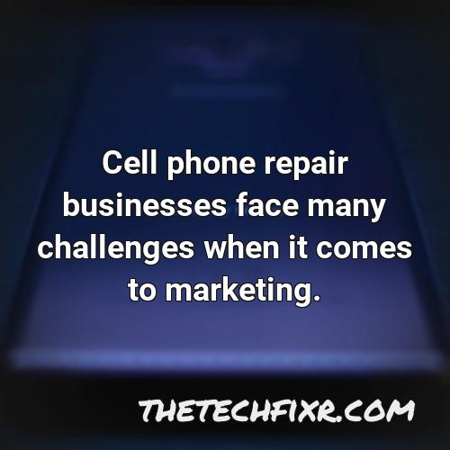 cell phone repair businesses face many challenges when it comes to marketing