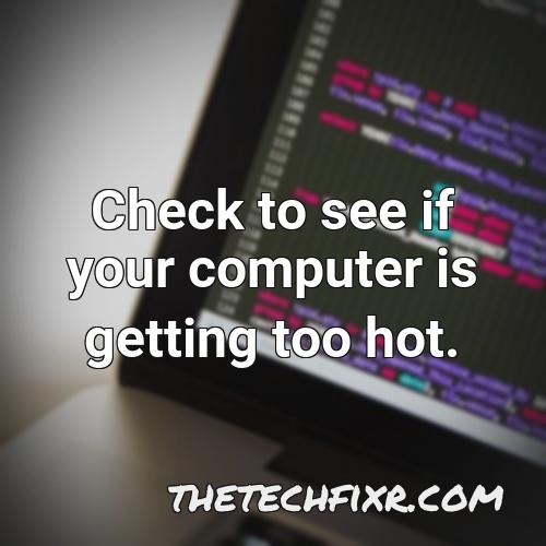 check to see if your computer is getting too hot