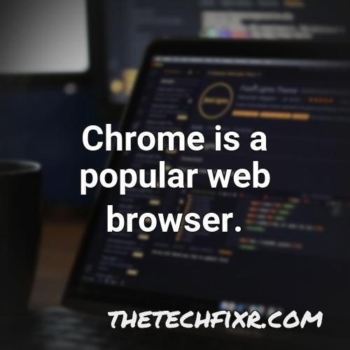 chrome is a popular web browser