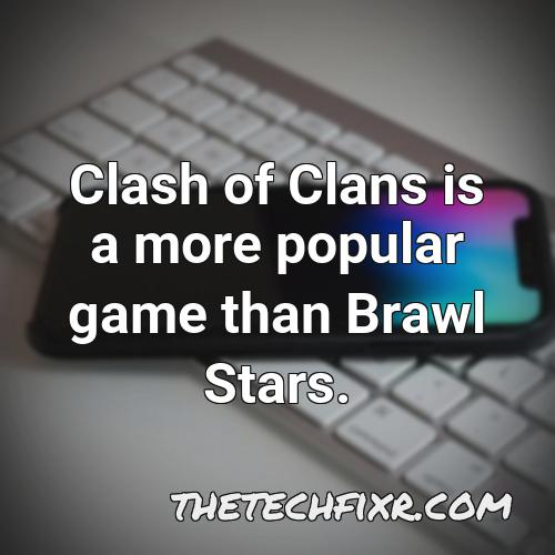 clash of clans is a more popular game than brawl stars