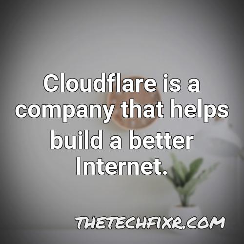 cloudflare is a company that helps build a better internet