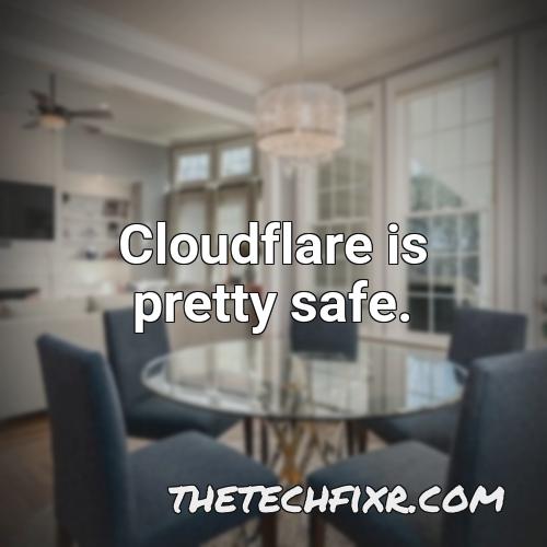 cloudflare is pretty safe