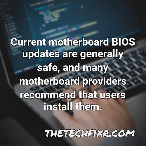 current motherboard bios updates are generally safe and many motherboard providers recommend that users install them
