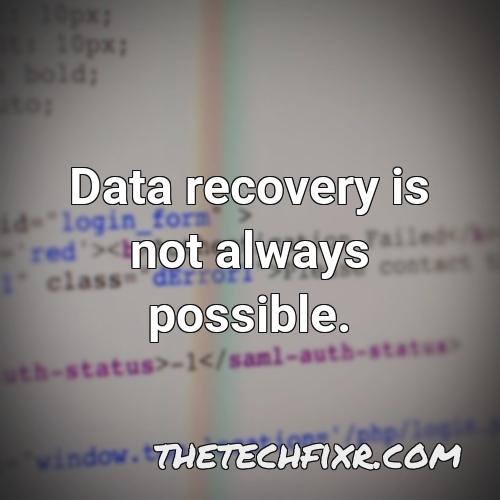 data recovery is not always possible