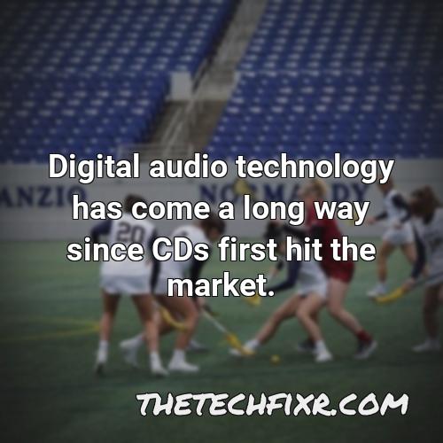 digital audio technology has come a long way since cds first hit the market