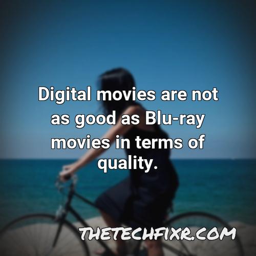 digital movies are not as good as blu ray movies in terms of quality
