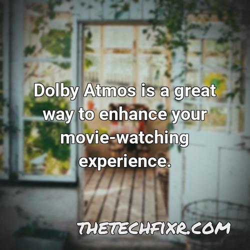 dolby atmos is a great way to enhance your movie watching
