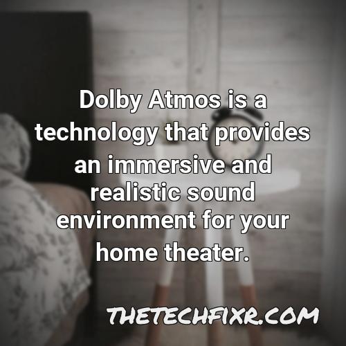 dolby atmos is a technology that provides an immersive and realistic sound environment for your home theater 2