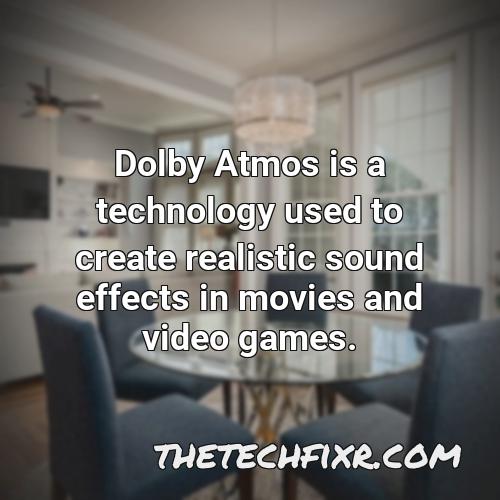 dolby atmos is a technology used to create realistic sound effects in movies and video games