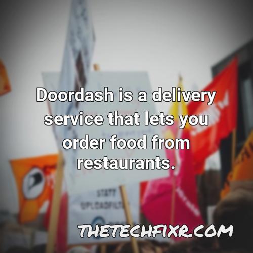 doordash is a delivery service that lets you order food from restaurants