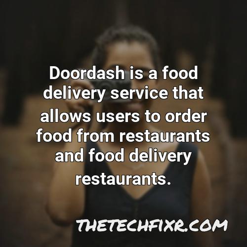 doordash is a food delivery service that allows users to order food from restaurants and food delivery restaurants