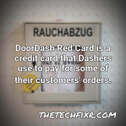 doordash red card is a credit card that dashers use to pay for some of their customers orders