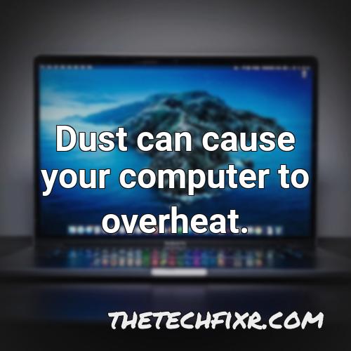 dust can cause your computer to overheat 1