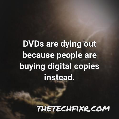 dvds are dying out because people are buying digital copies instead