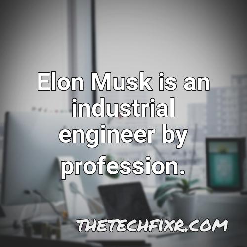 elon musk is an industrial engineer by profession