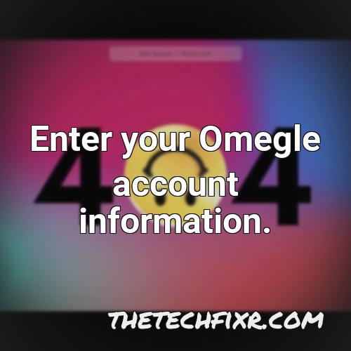enter your omegle account information