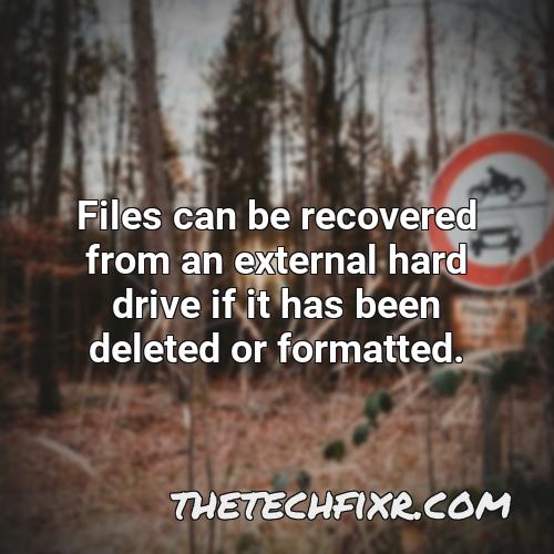files can be recovered from an external hard drive if it has been deleted or formatted