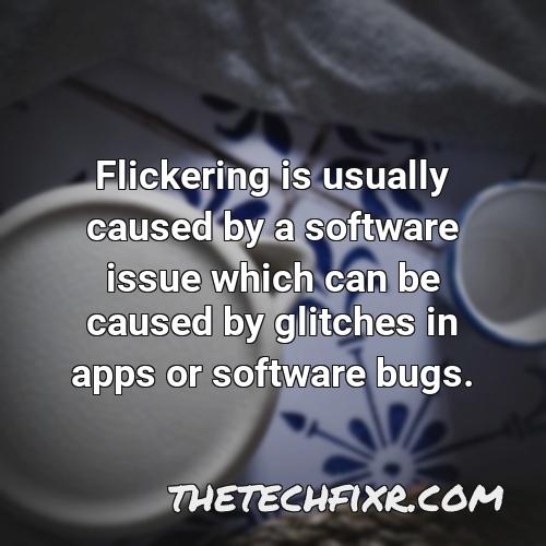 flickering is usually caused by a software issue which can be caused by glitches in apps or software bugs