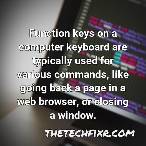 function keys on a computer keyboard are typically used for various commands like going back a page in a web browser or closing a window