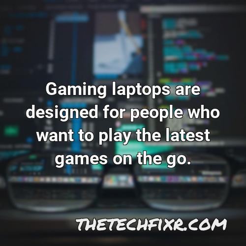 gaming laptops are designed for people who want to play the latest games on the go