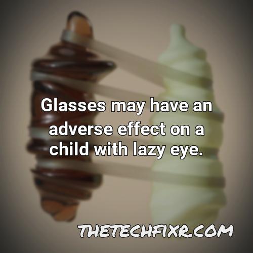 glasses may have an adverse effect on a child with lazy eye 1