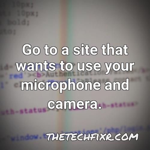 go to a site that wants to use your microphone and camera