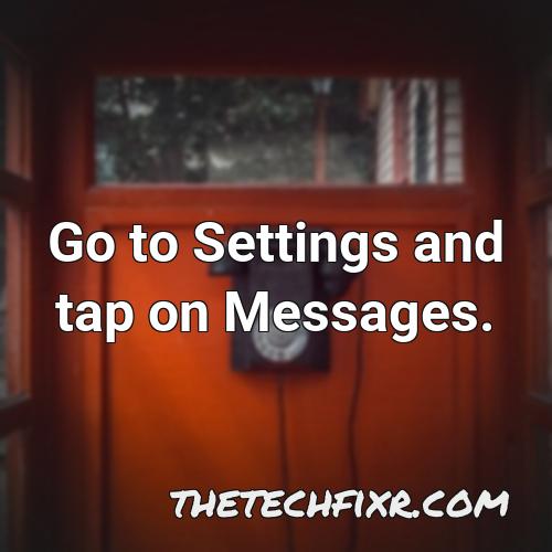 go to settings and tap on messages