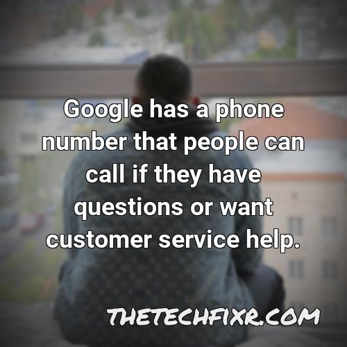 google has a phone number that people can call if they have questions or want customer service help