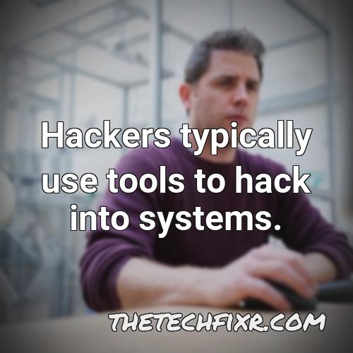hackers typically use tools to hack into systems 1