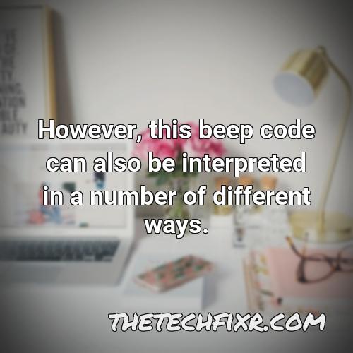 however this beep code can also be interpreted in a number of different ways