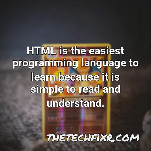 html is the easiest programming language to learn because it is simple to read and understand