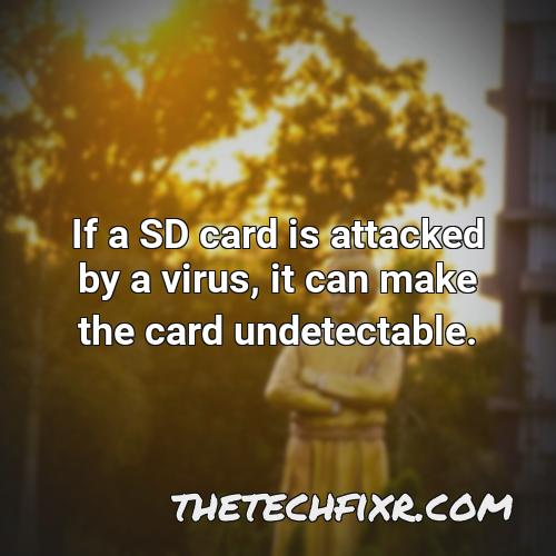 if a sd card is attacked by a virus it can make the card undetectable