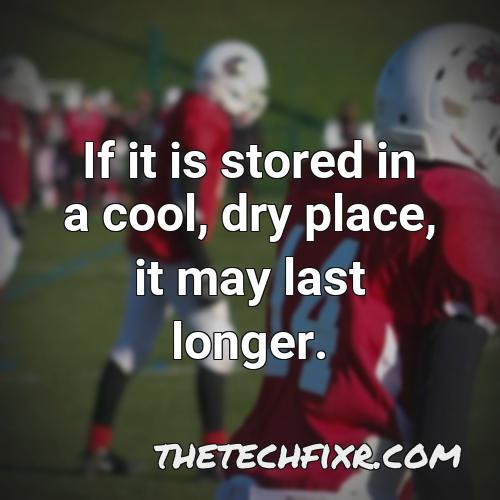 if it is stored in a cool dry place it may last longer