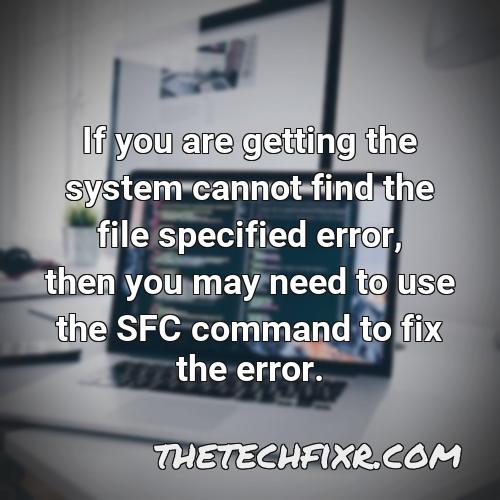 if you are getting the system cannot find the file specified error then you may need to use the sfc command to fix the error 1