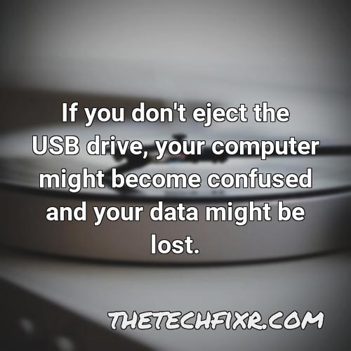 if you don t eject the usb drive your computer might become confused and your data might be lost