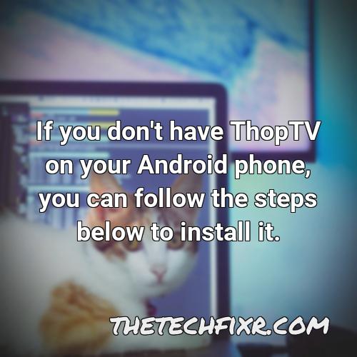 if you don t have thoptv on your android phone you can follow the steps below to install it